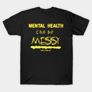 Mental health can be messy - yellow T-Shirt